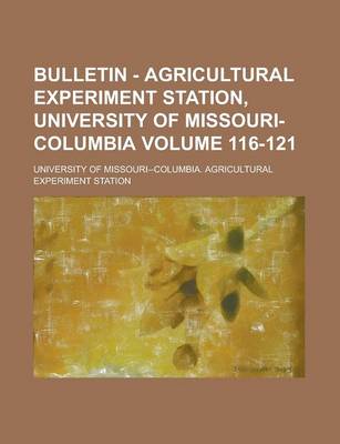 Book cover for Bulletin - Agricultural Experiment Station, University of Missouri-Columbia Volume 116-121