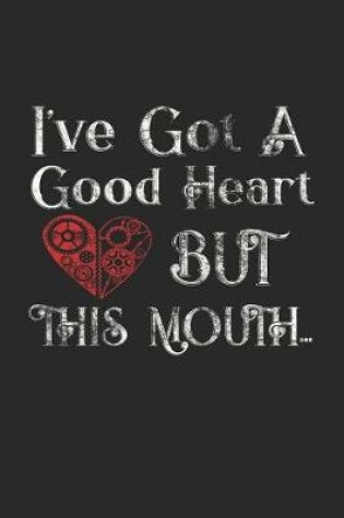 Cover of I've Got Good a Good Heart But This Mouth