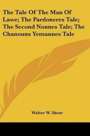 Cover of The Tale Of The Man Of Lawe; The Pardoneres Tale; The Second Nonnes Tale; The Chanouns Yemannes Tale