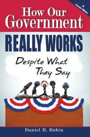 Cover of How Our Government Really Works, Despite What They Say