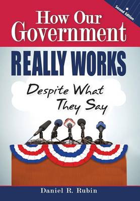 Book cover for How Our Government Really Works, Despite What They Say