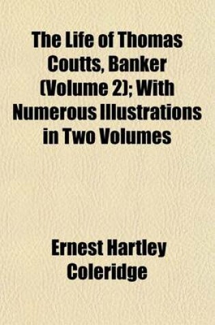 Cover of The Life of Thomas Coutts, Banker (Volume 2); With Numerous Illustrations in Two Volumes