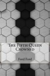 Book cover for The Fifth Queen Crowned