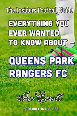 Cover of Everything You Wanted to Know about Queens Park Rangers FC