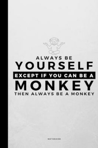 Cover of Always Be Yourself Except If You Can Be A Monkey
