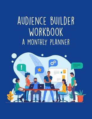 Book cover for Audience Builder Workbook - A Monthly Planner