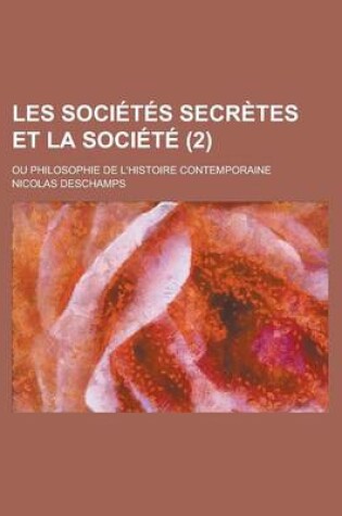 Cover of Les Societes Secretes Et La Societe (2); Ou Philosophie de L'Histoire Contemporaine