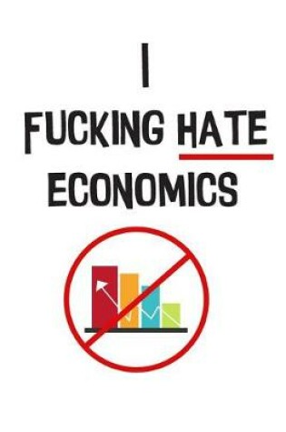 Cover of The I Fucking Hate Economics Notebook