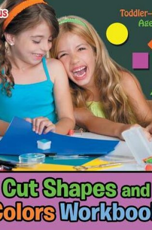 Cover of Cut Shapes and Colors Workbook Toddler-Grade K - Ages 1 to 6