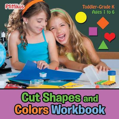 Book cover for Cut Shapes and Colors Workbook Toddler-Grade K - Ages 1 to 6