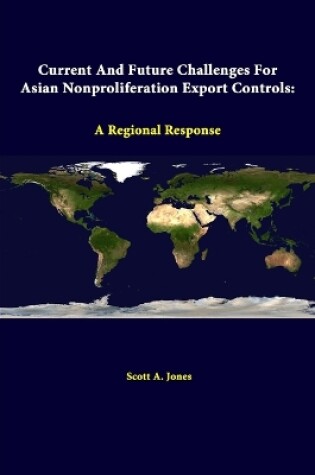 Cover of Current and Future Challenges for Asian Nonproliferation Export Controls: A Regional Response