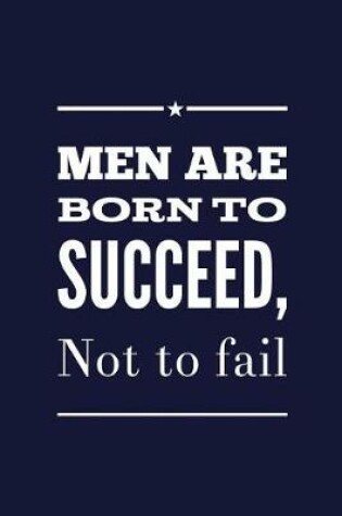 Cover of Men Are Born To Succeed, Not To Fail