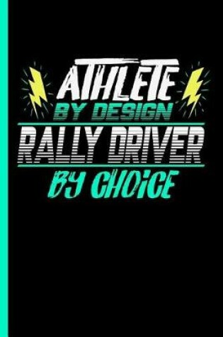 Cover of Athlete By Design Rally Driver By Choice