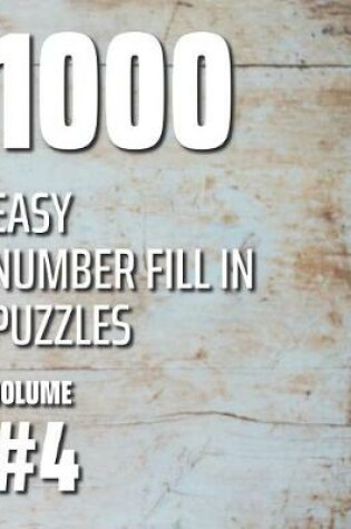 Cover of 1000 Easy Number Fill In Puzzles Volume #4