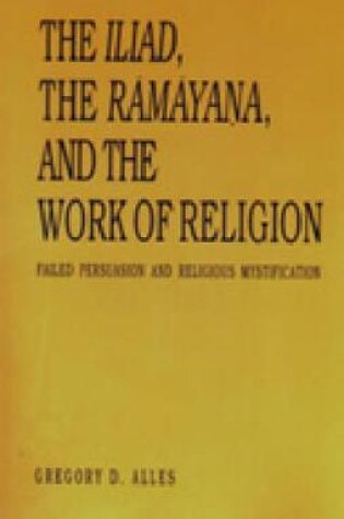 Cover of The Iliad, the Ramayana, and the Work of Religion