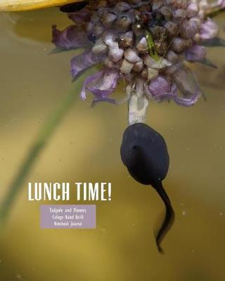 Book cover for Lunchtime! Tadpole and Flowers College Ruled 8x10 Notebook Journal