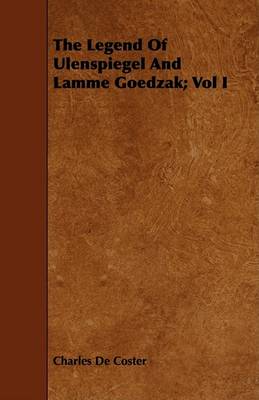 Book cover for The Legend Of Ulenspiegel And Lamme Goedzak; Vol I