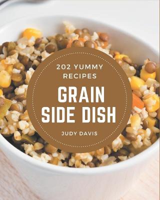 Book cover for 202 Yummy Grain Side Dish Recipes