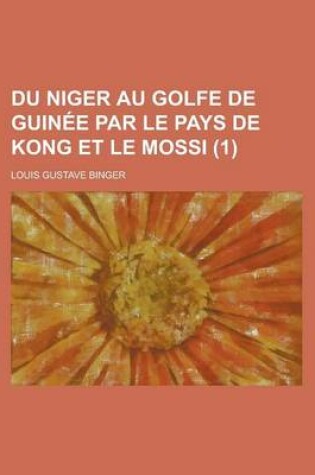 Cover of Du Niger Au Golfe de Guinee Par Le Pays de Kong Et Le Mossi (1)