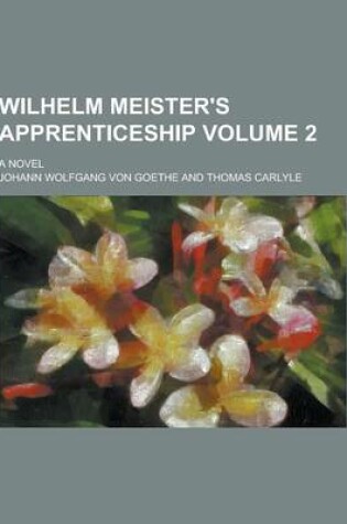 Cover of Wilhelm Meister's Apprenticeship; A Novel Volume 2