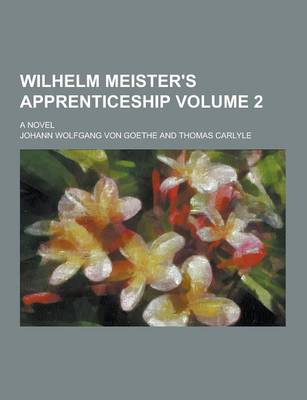 Book cover for Wilhelm Meister's Apprenticeship; A Novel Volume 2