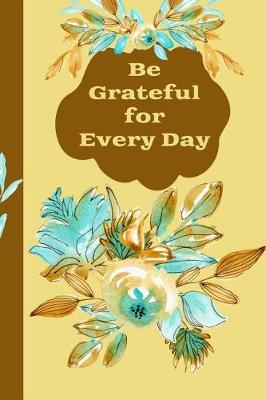 Book cover for Be Grateful For Every Day