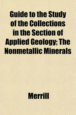 Cover of Guide to the Study of the Collections in the Section of Applied Geology; The Nonmetallic Minerals