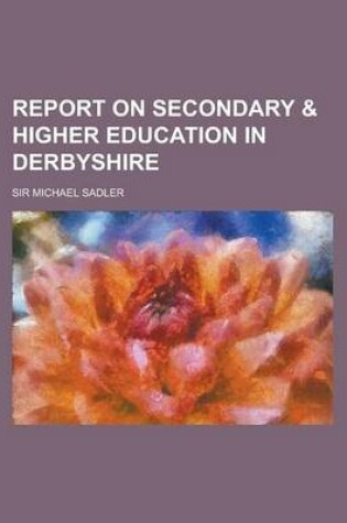 Cover of Report on Secondary & Higher Education in Derbyshire