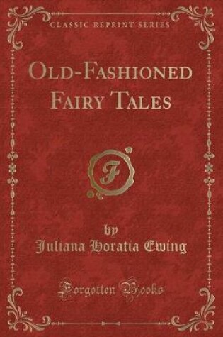 Cover of Old-Fashioned Fairy Tales (Classic Reprint)