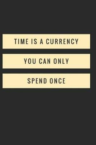 Cover of Time Is a Currency You Can Only Spend Once