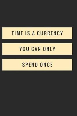 Book cover for Time Is a Currency You Can Only Spend Once