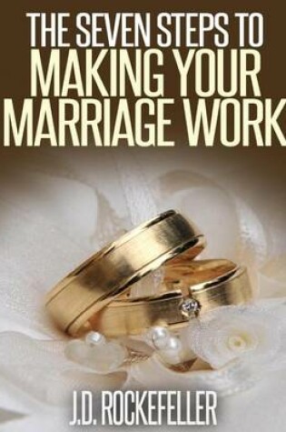 Cover of The Seven Steps to Making Marriage Work