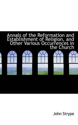 Book cover for Annals of the Reformation and Establishment of Religion, and Other Various Occurrences in the Church