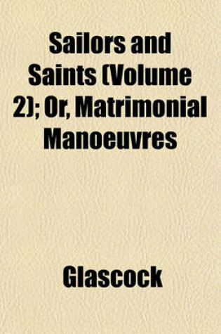 Cover of Sailors and Saints (Volume 2); Or, Matrimonial Manoeuvres