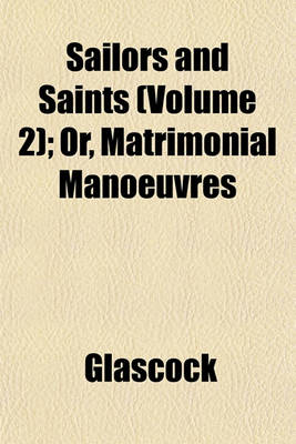 Book cover for Sailors and Saints (Volume 2); Or, Matrimonial Manoeuvres