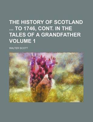 Book cover for The History of Scotland to 1746, Cont. in the Tales of a Grandfather Volume 1