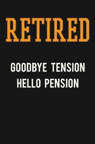 Cover of Retired, Goodbye Tension, Hello Pension