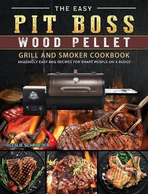 Cover of The Easy Pit Boss Wood Pellet Grill And Smoker Cookbook