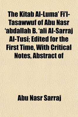 Book cover for The Kitab Al-Luma' Fi'l-Tasawwuf of Abu Nasr 'Abdallah B. 'Ali Al-Sarraj Al-Tusi; Edited for the First Time, with Critical Notes, Abstract of