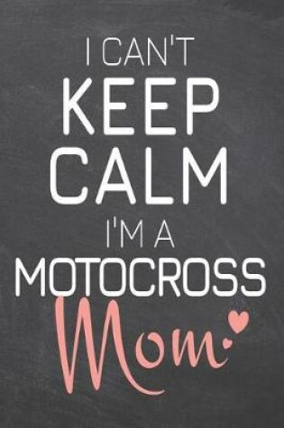 Cover of I Can't Keep Calm I'm a Motocross Mom