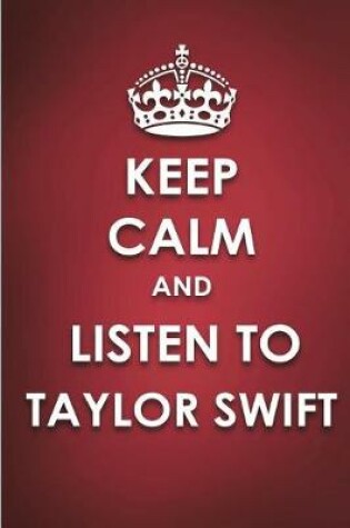 Cover of Keep Calm And Listen To Taylor Swift