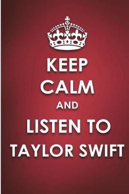 Book cover for Keep Calm And Listen To Taylor Swift