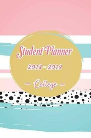 Cover of Student Planner 2018-2019 College