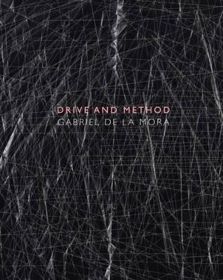 Book cover for Gabriel De La Mora: Drive and Method