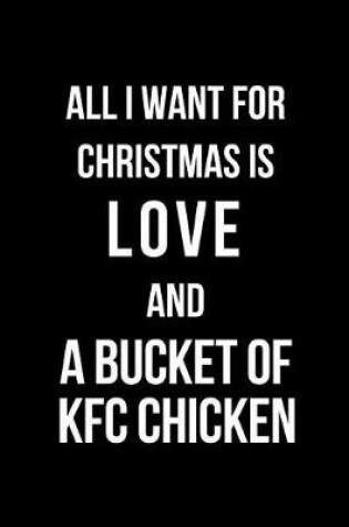 Cover of All I Want for Christmas Is Love and a Bucket of KFC Chicken