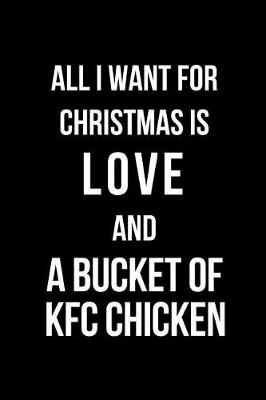 Book cover for All I Want for Christmas Is Love and a Bucket of KFC Chicken