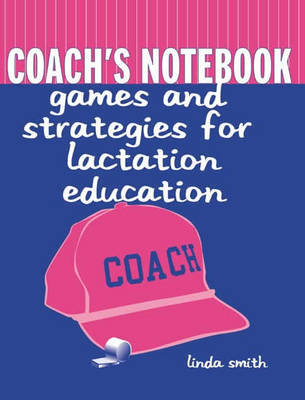 Book cover for Coach's Notebook: Games and Strategies for Lactation Education