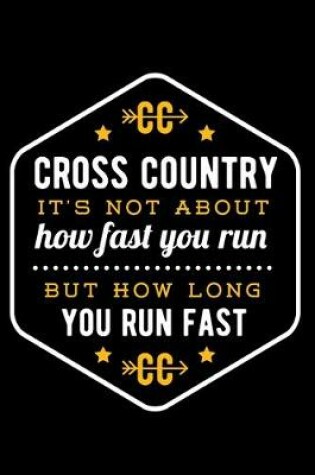 Cover of Cross Country It's Not About How Fast You Run But How Long You Run Fast