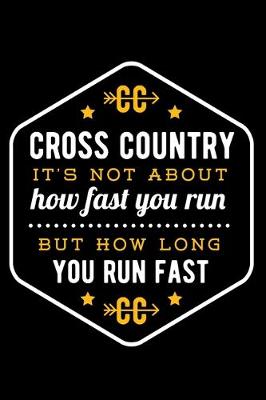 Book cover for Cross Country It's Not About How Fast You Run But How Long You Run Fast