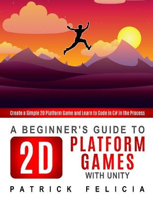 Book cover for A Beginner's Guide to 2D Platform Games with Unity